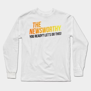 The NewsWorthy - You ready? Let's do this! Long Sleeve T-Shirt